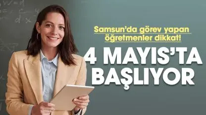 Samsun'daki öğretmenler dikkat! Başvurular 4 Mayıs'ta başlıyor