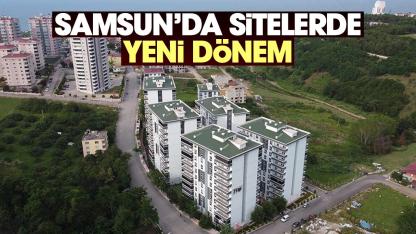Samsun'daki sitelerde yeni dönem başlıyor