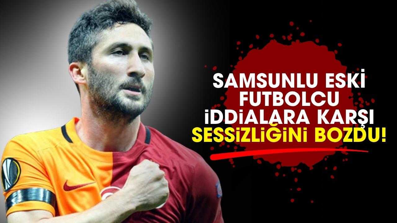 Samsunlu eski futbolcu iddialara karşı sessizliğini bozdu!