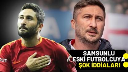 Samsunlu eski futbolcuya sert iddialar!