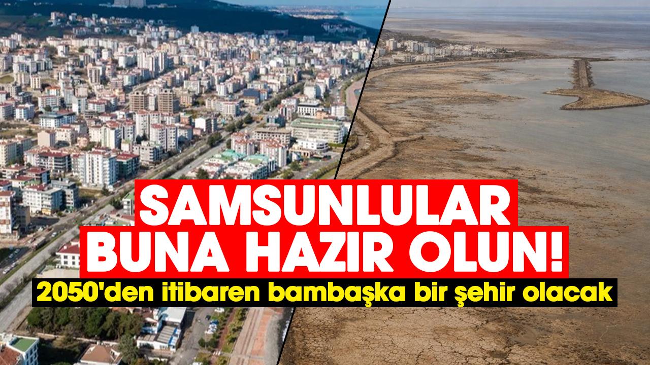 Samsunlular buna hazır olun! 2050'den itibaren bambaşka bir şehir olacak