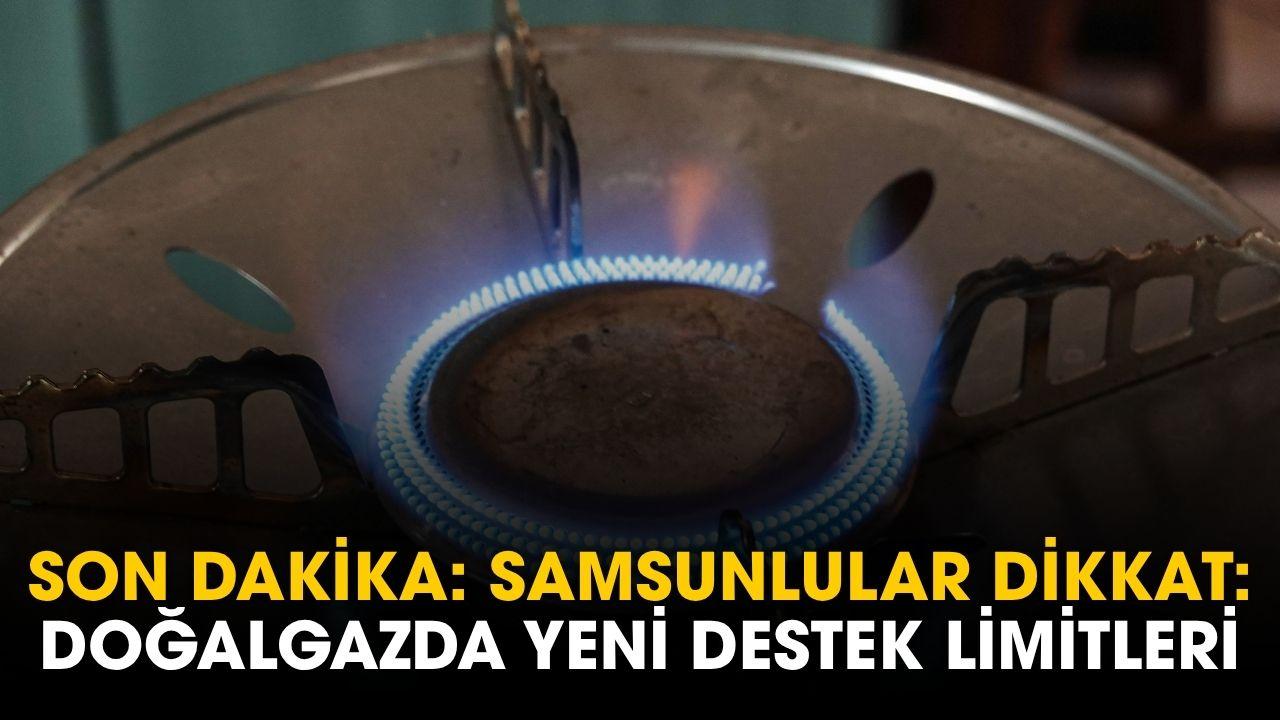 Samsunlular dikkat: doğal gazda yeni destek limitleri belli oldu