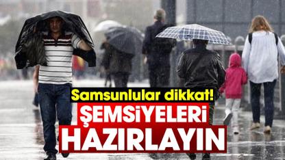 Samsunlular dikkat! Şemsiyeleri hazırlayın