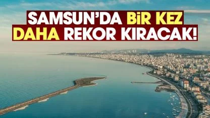 Samsunlular dikkat! Yarın bir kez daha rekor kıracak