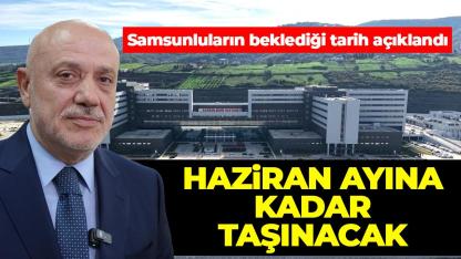 Samsunluların beklediği tarih açıklandı: Haziran ayına kadar taşınacak