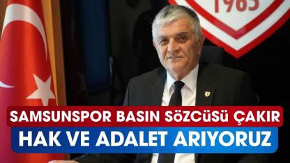 Samsunspor Basın Sözcüsü Suat Çakır: Hak ve adalet arıyoruz