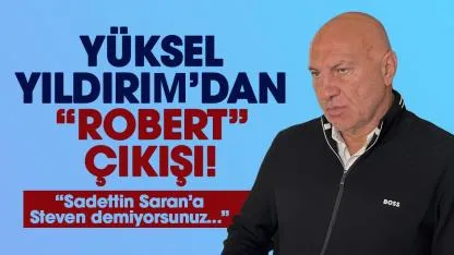 Samsunspor Başkanı Yüksel Yıldırım'dan 'Robert' çıkışı! 'Sadettin Saran'a Steven demiyorsunuz...'