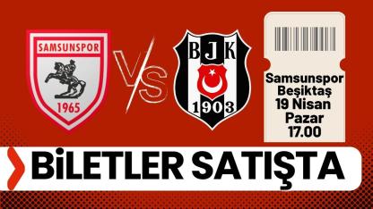 Samsunspor Beşiktaş maçı biletleri satışta