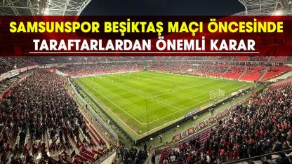 Samsunspor Beşiktaş maçı öncesinde taraftarlardan önemli karar