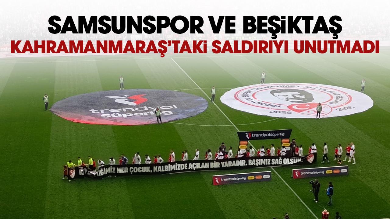 Samsunspor - Beşiktaş maçında Kahramanmaraş’taki saldırı unutulmadı