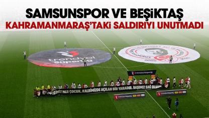 Samsunspor - Beşiktaş maçında Kahramanmaraş’taki saldırı unutulmadı