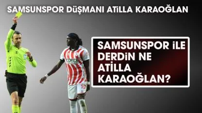 Samsunspor düşmanı Atilla Karaoğlan! Samsunspor ile derdin ne Atilla Karaoğlan?