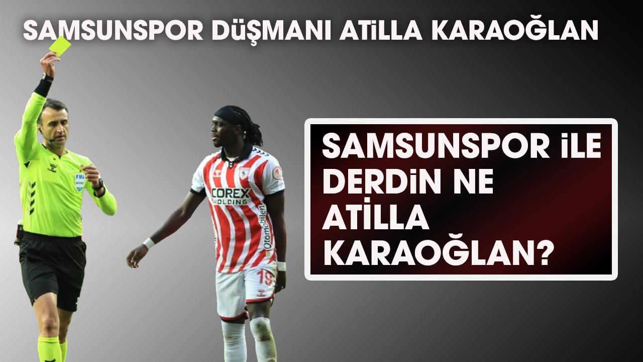 Samsunspor düşmanı Atilla Karaoğlan! Samsunspor ile derdin ne Atilla Karaoğlan?