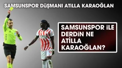 Samsunspor düşmanı Atilla Karaoğlan! Samsunspor ile derdin ne Atilla Karaoğlan?