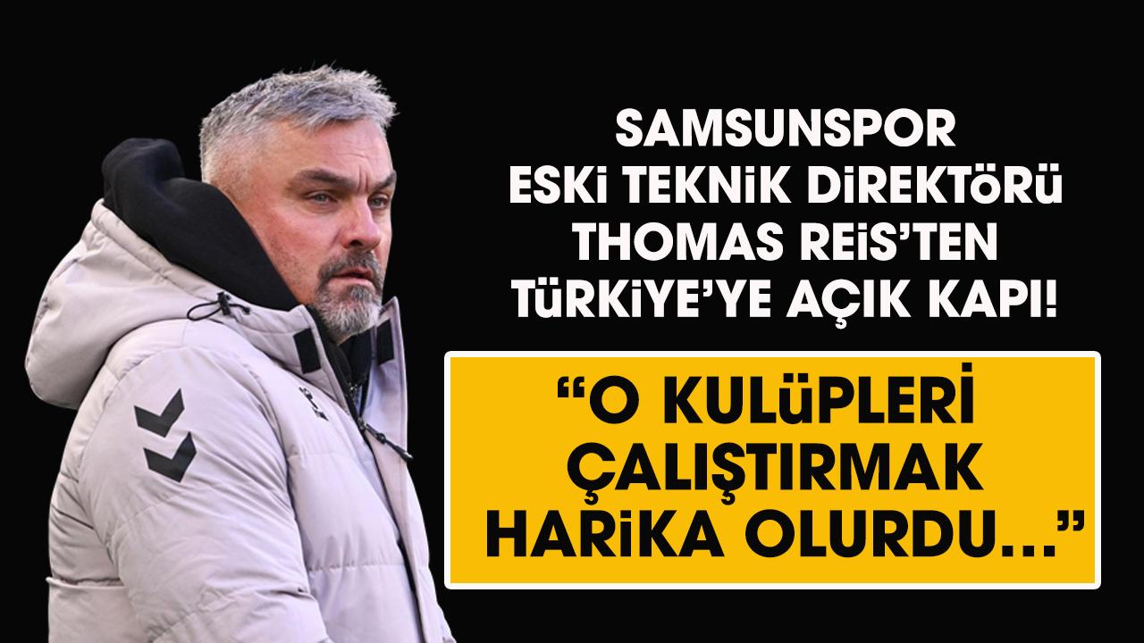 Samsunspor eski teknik direktörü Thomas Reis’ten Türkiye’ye açık kapı! O kulüpleri çalıştırmak harika olurdu…