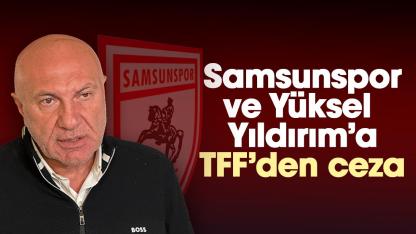 Samsunspor Kulübü ve Başkan Yüksel Yıldırım'a ceza
