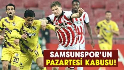Samsunspor, pazartesi günleri deplasmanda kazanamıyor!