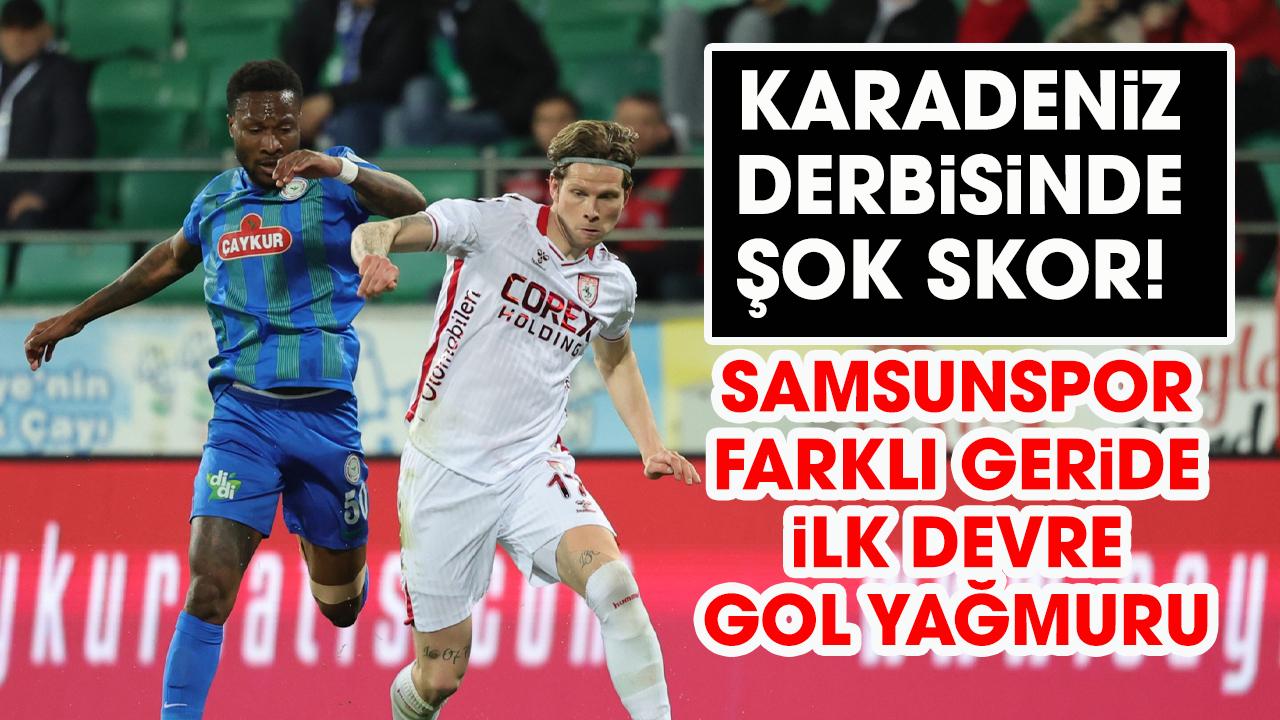 Samsunspor Rizespor deplasmanında ilk devre şok skor