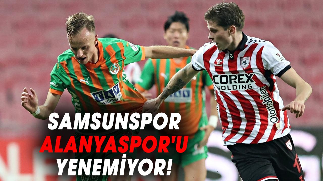 Samsunspor, Süper Lig'de Alanyaspor'u hiç yenemedi!