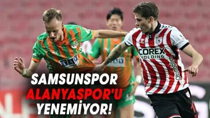 Samsunspor, Süper Lig'de Alanyaspor'u hiç yenemedi!