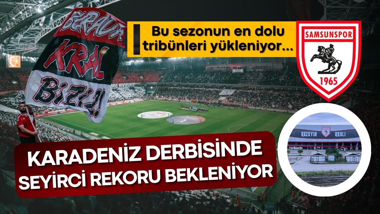 Samsunspor - Trabzonspor derbisinde seyirci rekoru bekleniyor