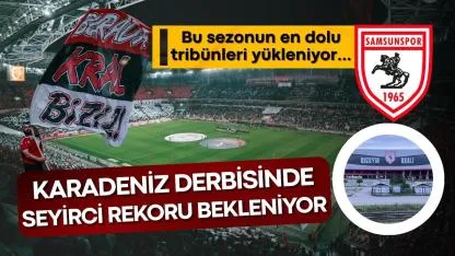 Samsunspor - Trabzonspor derbisinde seyirci rekoru bekleniyor