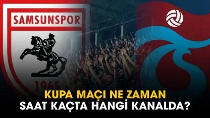Samsunspor Trabzonspor kupa maçı ne zaman saat kaçta hangi kanalda?