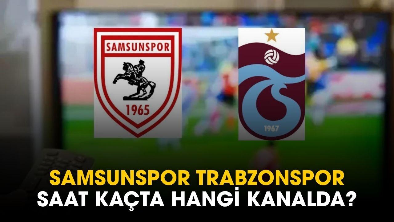 Samsunspor Trabzonspor maçı saat kaçta hangi kanalda?