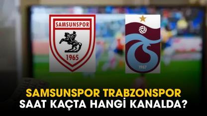 Samsunspor Trabzonspor maçı saat kaçta hangi kanalda?