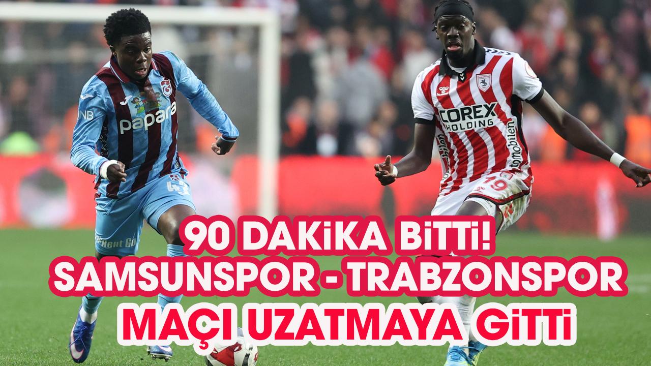 Samsunspor - Trabzonspor maçı uzatmaya gitti