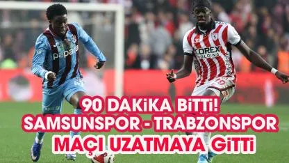 Samsunspor - Trabzonspor maçı uzatmaya gitti