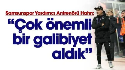 Samsunspor Yardımcı Antrenörü Sebastian Hahn: 'Çok önemli bir galibiyet aldık'