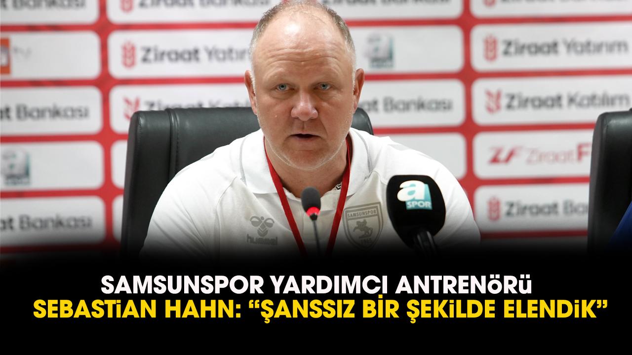 Samsunspor Yardımcı Antrenörü Sebastian Hahn: Şanssız bir şekilde elendik