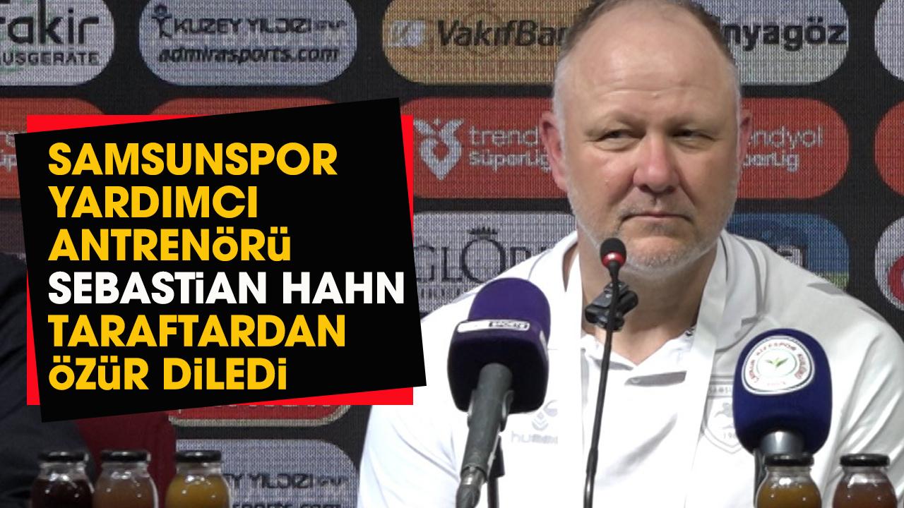 Samsunspor Yardımcı Antrenörü Sebastian Hahn, taraftardan özür diledi