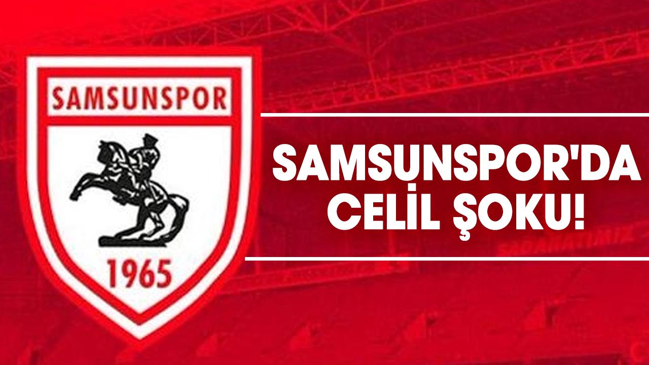 Samsunspor'da Celil şoku!