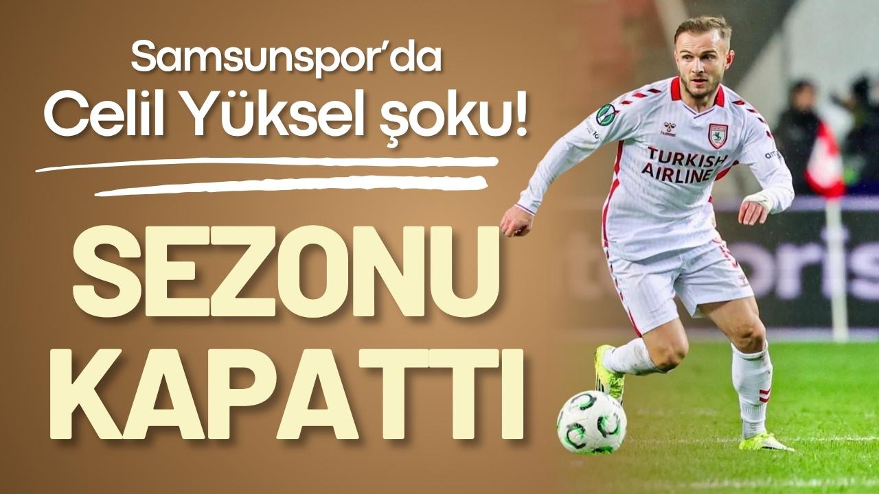 Samsunspor'da Celil Yüksel şoku! Sezonu kapattı