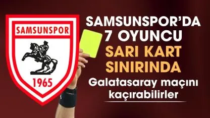 Samsunspor'da Galatasaray tehlikesi! 7 oyuncu kart sınırında