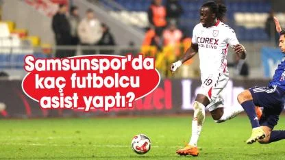 Samsunspor'da kaç futbolcu asist yaptı?