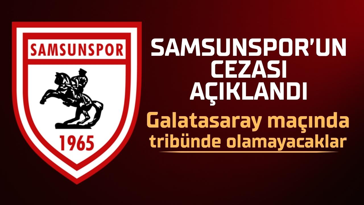 Samsunspor'da o tribünlerde bulunan seyirciler Galatasaray maçını izleyemeyecek!