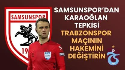 Samsunspor'dan hakem Atilla Karaoğlan tepkisi! Trabzonspor maçının hakemini değiştirin