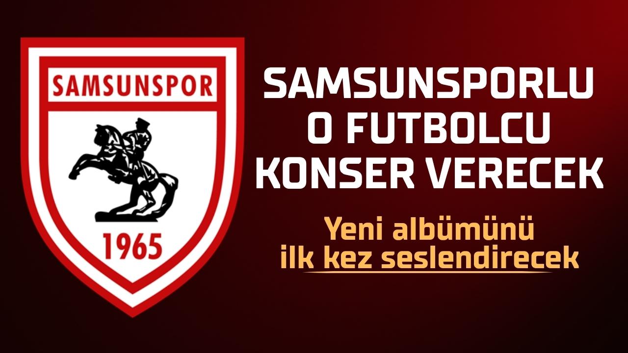Samsunsporlu futbolcu konser verecek