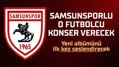 Samsunsporlu futbolcu konser verecek