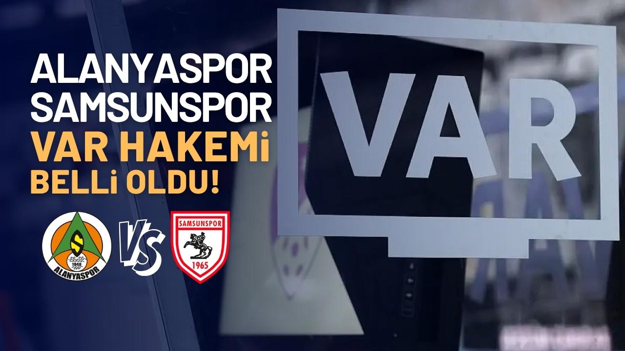 Samsunspor'un Alanyaspor karşılaşması VAR hakemi belli oldu