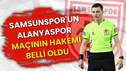 Samsunspor'un Alanyaspor maçının hakemi Ozan Ergün