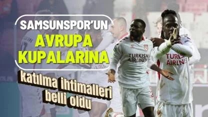Samsunspor'un Avrupa kupalarına katılma ihtimali açıklandı