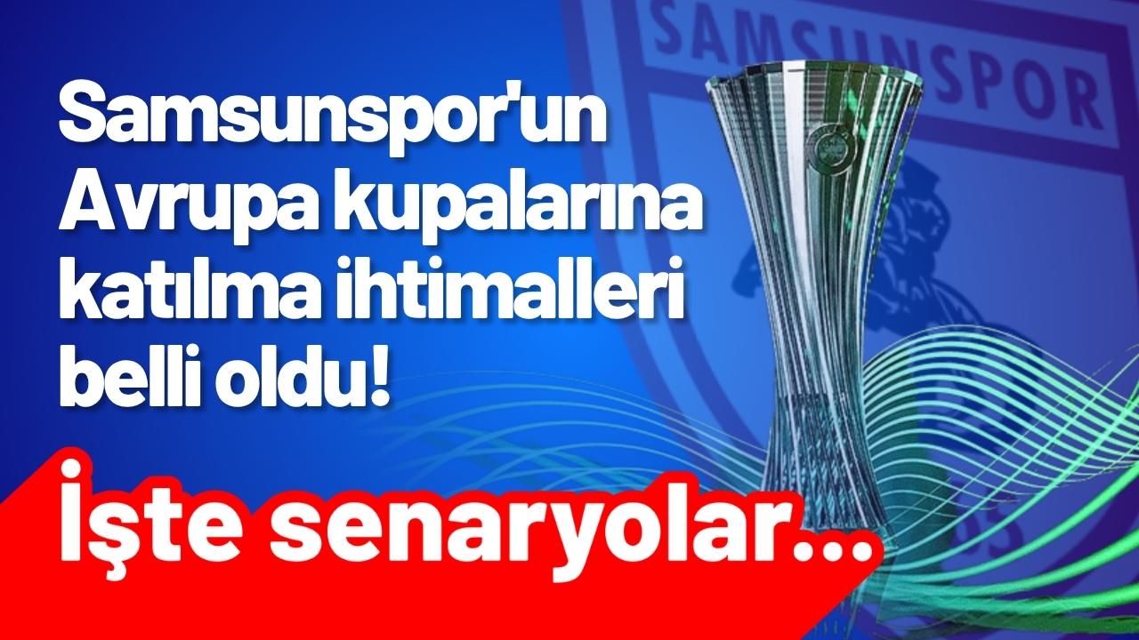Samsunspor'un Avrupa kupalarına katılma ihtimalleri belli oldu! İşte senaryolar...