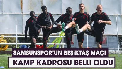 Samsunspor'un Beşiktaş maçı kamp kadrosu!