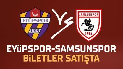 Samsunspor'un Eyüpspor maçı biletleri satışa çıktı