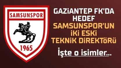 Samsunspor'un iki eski teknik direktörü Gaziantep FK radarında