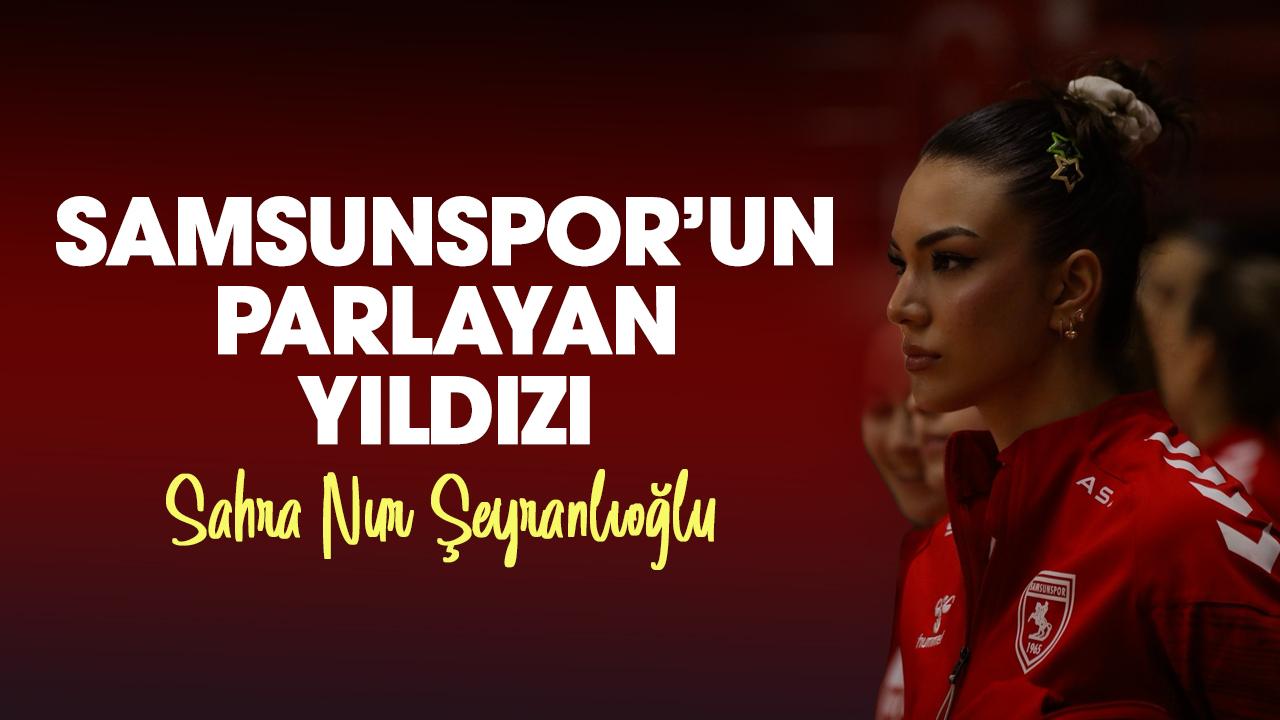 Samsunspor'un parlayan yıldızı Sahra Nur Şeyranlıoğlu